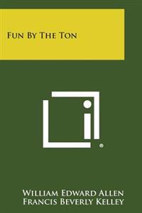 Fun by the Ton