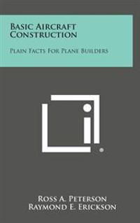 Basic Aircraft Construction: Plain Facts for Plane Builders