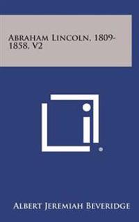 Abraham Lincoln, 1809-1858, V2