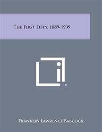 The First Fifty, 1889-1939