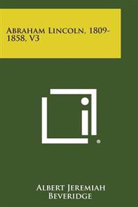 Abraham Lincoln, 1809-1858, V3