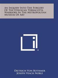 An Inquiry Into the Forgery of the Etruscan Terracotta Warriors in the Metropolitan Museum of Art
