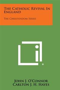 Bokomslag för "The Catholic Revival in England: The Christendom Series"