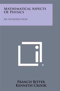 Mathematical Aspects of Physics: An Introduction
