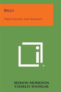 Bells: Their History and Romance