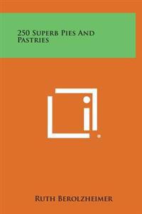 250 Superb Pies and Pastries