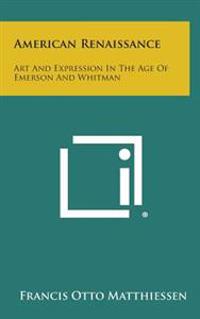 American Renaissance: Art and Expression in the Age of Emerson and Whitman