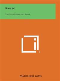 Bolero: The Life of Maurice Ravel