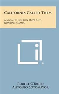 Bokomslag för "California Called Them: A Saga of Golden Days and Roaring Camps"