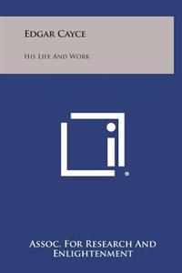 Edgar Cayce: His Life and Work