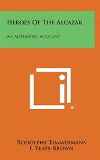 Heroes of the Alcazar: An Authentic Account
