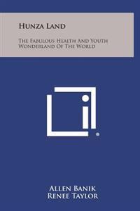 Bokomslag för "Hunza Land: The Fabulous Health and Youth Wonderland of the World"