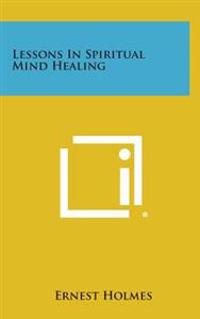 Lessons in Spiritual Mind Healing