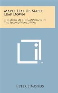 Kirjan kansi "Maple Leaf Up, Maple Leaf Down: The Story of the Canadians in the Second World War"