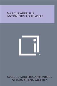Bokomslag for "Marcus Aurelius Antoninus to Himself"