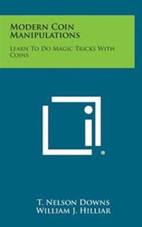 Bokomslag for "Modern Coin Manipulations: Learn to Do Magic Tricks with Coins"