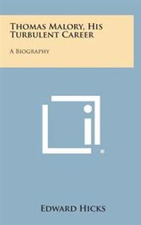 Bokomslag for "Thomas Malory, His Turbulent Career: A Biography"