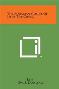 The Aquarian Gospel of Jesus the Christ