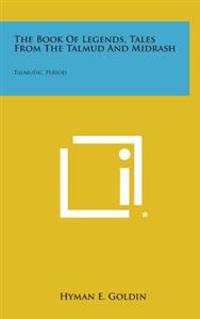 Bokomslag för "The Book of Legends, Tales from the Talmud and Midrash: Talmudic Period"
