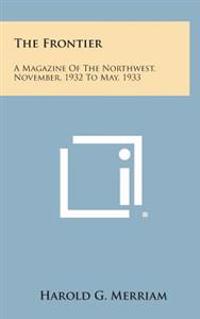The Frontier: A Magazine of the Northwest, November, 1932 to May, 1933