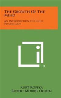 The Growth of the Mind: An Introduction to Child Psychology