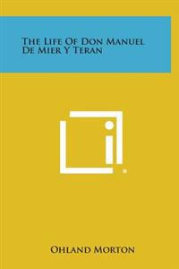The Life of Don Manuel de Mier y Teran