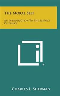 Bokomslag för "The Moral Self: An Introduction to the Science of Ethics"