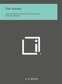 The Navajo: A Long Range Program for Navajo Rehabilitation