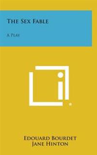 The Sex Fable: A Play