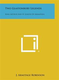 Two Glastonbury Legends: King Arthur and St. Joseph of Arimathea
