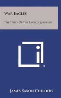 War Eagles: The Story of the Eagle Squadron