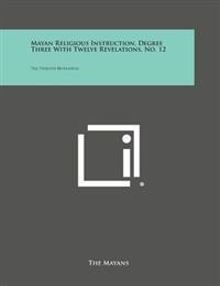 Mayan Religious Instruction, Degree Three with Twelve Revelations, No. 12: The Twelfth Revelation
