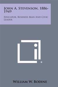 John A. Stevenson, 1886-1949: Educator, Business Man and Civic Leader