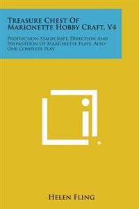 Bokomslag för "Treasure Chest of Marionette Hobby Craft, V4: Production-Stagecraft, Direction and Preparation of Marionette Plays, Also One Complete Play"