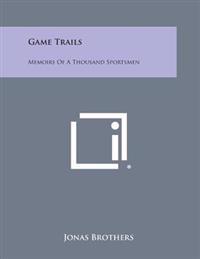 Game Trails: Memoirs of a Thousand Sportsmen