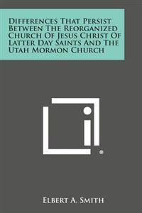 Bokomslag för "Differences That Persist Between the Reorganized Church of Jesus Christ of Latter Day Saints and the Utah Mormon Church"