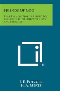 Friends of God: Bible Example Stories Retold for Children, with Objective Tests and Exercises