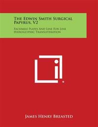 The Edwin Smith Surgical Papyrus, V2: Facsimile Plates and Line for Line Hieroglyphic Transliteration