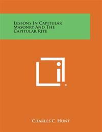 Lessons in Capitular Masonry and the Capitular Rite
