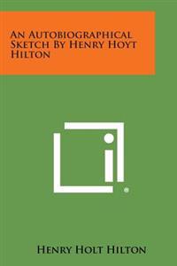 An Autobiographical Sketch by Henry Hoyt Hilton