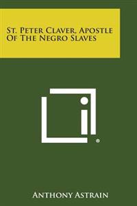 St. Peter Claver, Apostle of the Negro Slaves