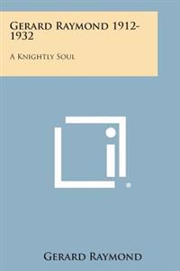 Gerard Raymond 1912-1932: A Knightly Soul