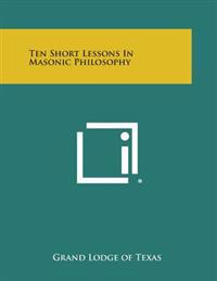 Ten Short Lessons in Masonic Philosophy