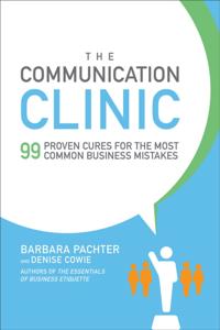Communication Clinic: 99 Proven Cures for the Most Common Business Mistakes