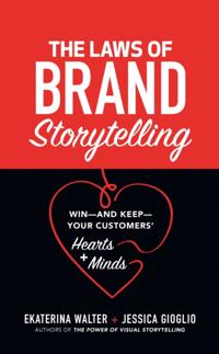Laws of Brand Storytelling: Win-and Keep-Your Customers' Hearts and Minds