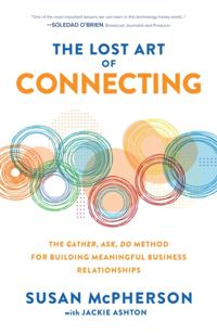 Lost Art of Connecting: The Gather, Ask, Do Method for Building Meaningful Business Relationships