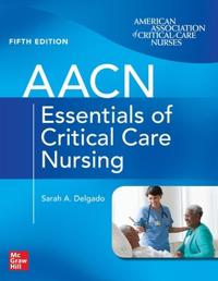 AACN Essentials of Critical Care Nursing, Fifth Edition