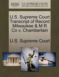 U.S. Supreme Court Transcript of Record Milwaukee & M R Co v. Chamberlain