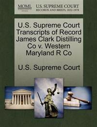 U.S. Supreme Court Transcripts of Record James Clark Distilling Co V. Western Maryland R Co