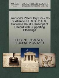 Simpson's Patent Dry Dock Co V. Atlantic & E S S Co U.S. Supreme Court Transcript of Record with Supporting Pleadings
